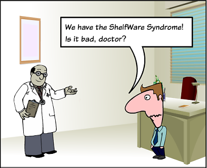 Shelfware syndrome is bad